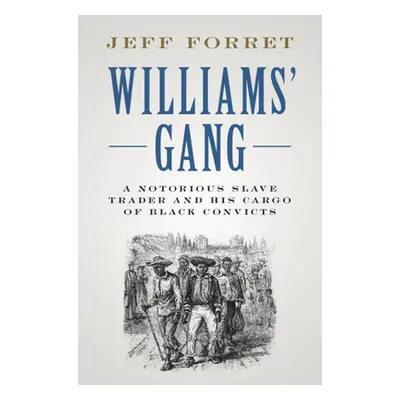 "Williams' Gang: A Notorious Slave Trader and His Cargo of Black Convicts" - "" ("Forret Jeff")