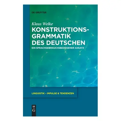 "Konstruktionsgrammatik Des Deutschen: Ein Sprachgebrauchsbezogener Ansatz" - "" ("Welke Klaus")