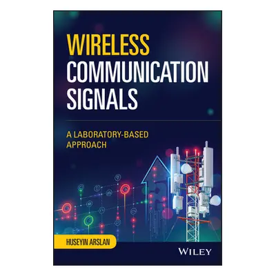 "Wireless Communication Signals: A Laboratory-Based Approach" - "" ("Arslan Huseyin")