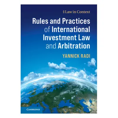 "Rules and Practices of International Investment Law and Arbitration" - "" ("Radi Yannick")