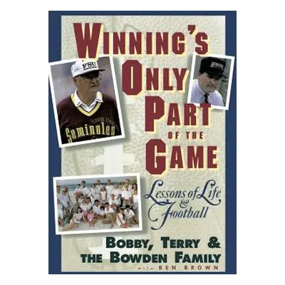 "Winning's Only Part of the Game: Lessons of Life and Football" - "" ("Bowden Bobby")