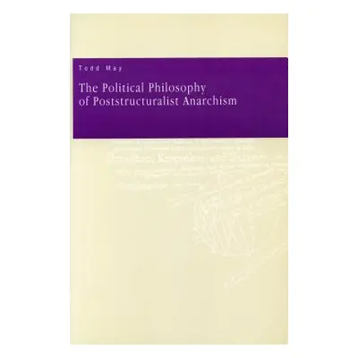 "The Political Philosophy of Poststructuralist Anarchism" - "" ("May Todd")