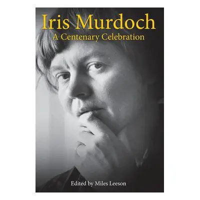 "Iris Murdoch: A Centenary Celebration" - "" ("Leeson Miles")