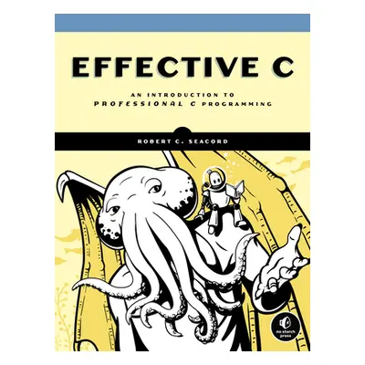 "Effective C: An Introduction to Professional C Programming" - "" ("Seacord Robert C.")