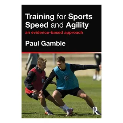 "Training for Sports Speed and Agility: An Evidence-Based Approach" - "" ("Gamble Paul")