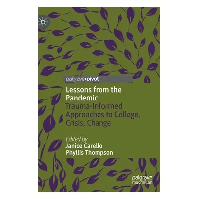 "Lessons from the Pandemic: Trauma-Informed Approaches to College, Crisis, Change" - "" ("Carell