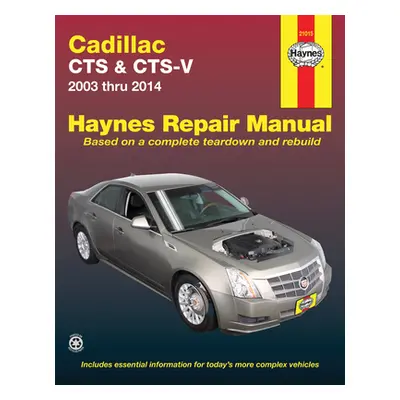 "Cadillac Cts & Cts-V 2003 Thru 2014" - "" ("Editors of Haynes Manuals")