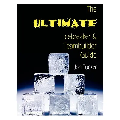 "The Ultimate Icebreaker and Teambuilder Guide" - "" ("Tucker Jon")