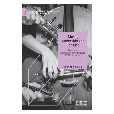 "Music, Leadership and Conflict: The Art of Ensemble Negotiation and Problem-Solving" - "" ("Ipp