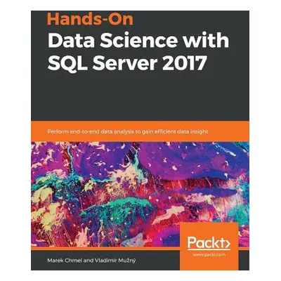 "Hands-On Data Science with SQL Server 2017" - "" ("Chmel Marek")