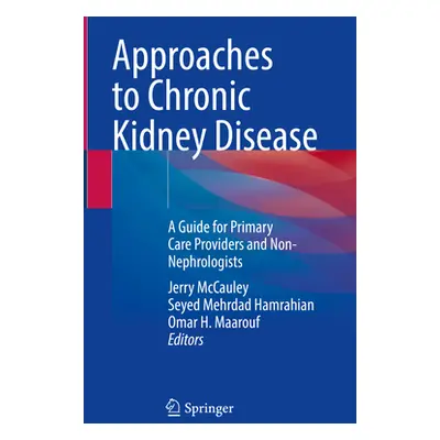 "Approaches to Chronic Kidney Disease: A Guide for Primary Care Providers and Non-Nephrologists"