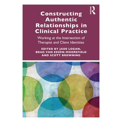 "Constructing Authentic Relationships in Clinical Practice: Working at the Intersection of Thera