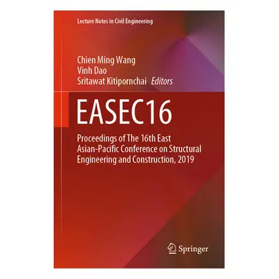 "Easec16: Proceedings of the 16th East Asian-Pacific Conference on Structural Engineering and Co