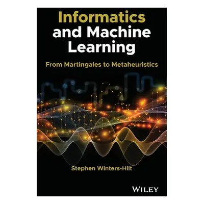 "Informatics and Machine Learning: From Martingales to Metaheuristics" - "" ("Winters-Hilt Steph