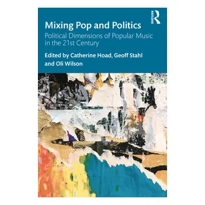 "Mixing Pop and Politics: Political Dimensions of Popular Music in the 21st Century" - "" ("Hoad