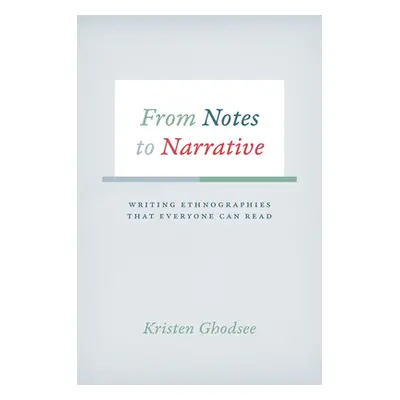 "From Notes to Narrative: Writing Ethnographies That Everyone Can Read" - "" ("Ghodsee Kristen")