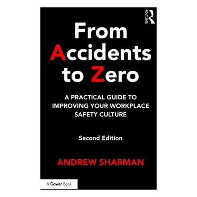 "From Accidents to Zero: A Practical Guide to Improving Your Workplace Safety Culture" - "" ("Sh