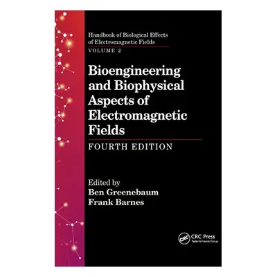 "Bioengineering and Biophysical Aspects of Electromagnetic Fields, Fourth Edition" - "" ("Greene