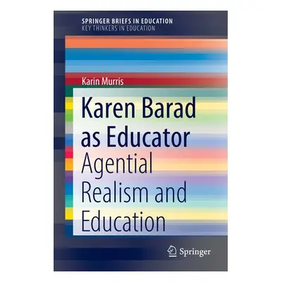 "Karen Barad as Educator: Agential Realism and Education" - "" ("Murris Karin")