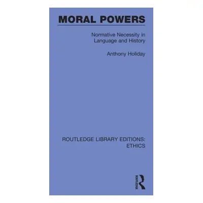 "Moral Powers: Normative Necessity in Language and History" - "" ("Holiday Anthony")