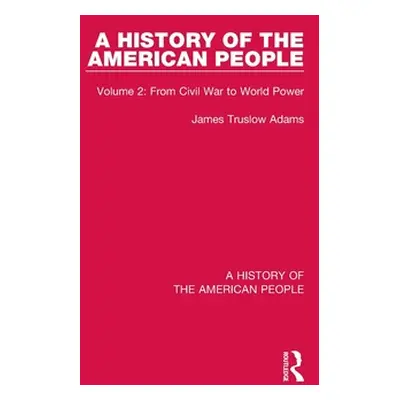 "A History of the American People: Volume 2: From Civil War to World Power" - "" ("Truslow Adams