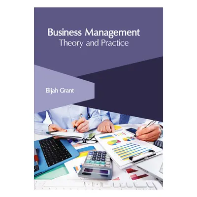 "Business Management: Theory and Practice" - "" ("Grant Elijah")