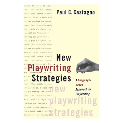 "New Playwriting Strategies: A Language-Based Approach to Playwriting" - "" ("Castagno Paul C.")