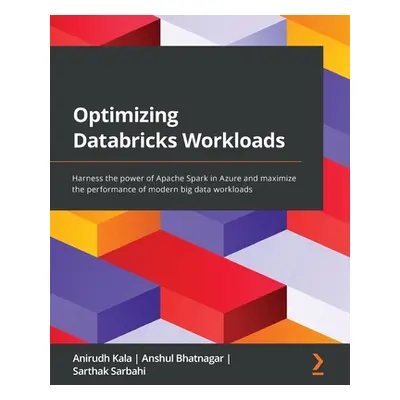 "Optimizing Databricks Workloads: Harness the power of Apache Spark in Azure and maximize the pe