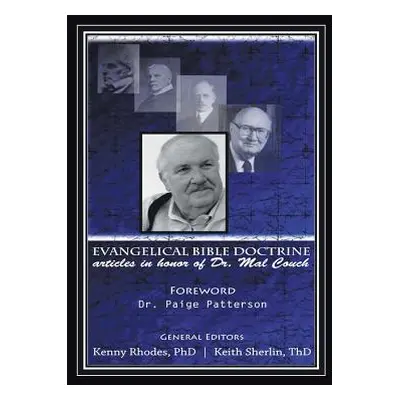 "Evangelical Bible Doctrine: Articles in Honor of Dr. Mal Couch" - "" ("Sherlin Keith")