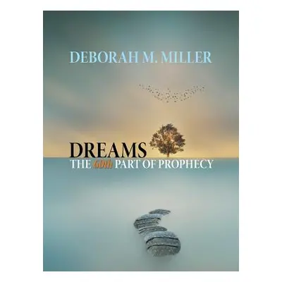 "Dreams - the 60Th Part of Prophecy" - "" ("Miller Deborah M.")