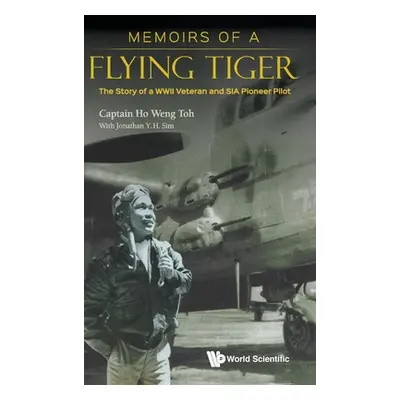 "Memoirs of a Flying Tiger: The Story of a WWII Veteran and Sia Pioneer Pilot" - "" ("Ho Weng To