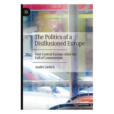 "The Politics of a Disillusioned Europe: East Central Europe After the Fall of Communism" - "" (