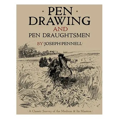 "Pen Drawing and Pen Draughtsmen: A Classic Survey of the Medium and Its Masters" - "" ("Pennell