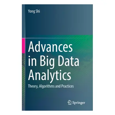 "Advances in Big Data Analytics: Theory, Algorithms and Practices" - "" ("Shi Yong")