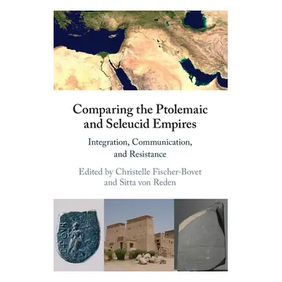 "Comparing the Ptolemaic and Seleucid Empires: Integration, Communication, and Resistance" - "" 