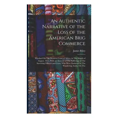 "An Authentic Narrative of the Loss of the American Brig Commerce: Wrecked On The Western Coast 
