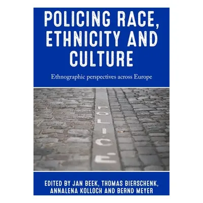 "Policing Race, Ethnicity and Culture: Ethnographic Perspectives Across Europe" - "" ("Beek Jan"