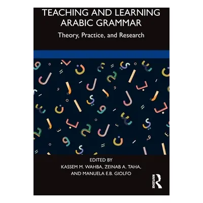 "Teaching and Learning Arabic Grammar: Theory, Practice, and Research" - "" ("Wahba Kassem M.")