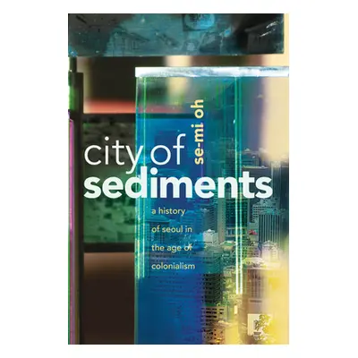 "City of Sediments: A History of Seoul in the Age of Colonialism" - "" ("Oh Se-Mi")