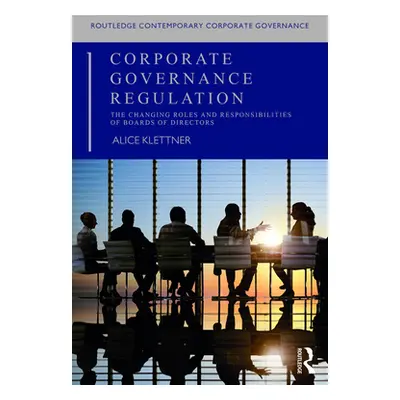 "Corporate Governance Regulation: The Changing Roles and Responsibilities of Boards of Directors