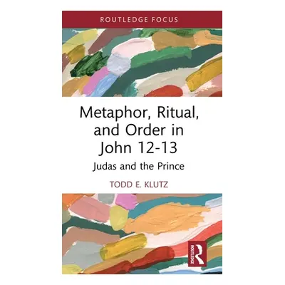 "Metaphor, Ritual, and Order in John 12-13: Judas and the Prince" - "" ("Klutz Todd E.")