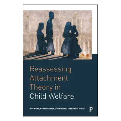 "Reassessing Attachment Theory in Child Welfare" - "" ("White Sue")