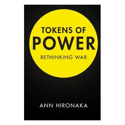 "Tokens of Power: Rethinking War" - "" ("Hironaka Ann")