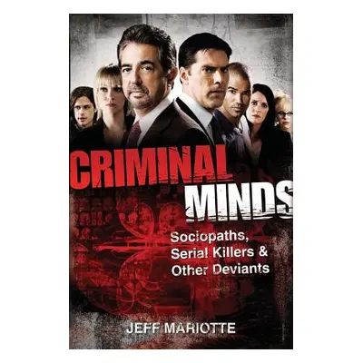 "Criminal Minds: Sociopaths, Serial Killers, and Other Deviants" - "" ("Mariotte Jeff")