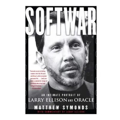 "Softwar: An Intimate Portrait of Larry Ellison and Oracle" - "" ("Symonds Matthew")