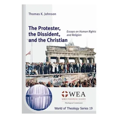 "The Protester, the Dissident, and the Christian" - "" ("Johnson Thomas K.")