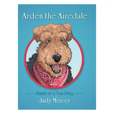 "Arden the Airedale: Based on a True Story" - "" ("Mercer Judy")