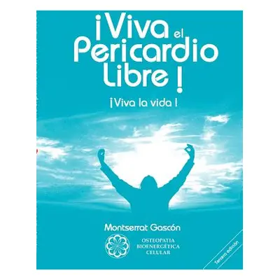 "Viva el Pericardio Libre !: Viva la vida !" - "" ("Gascon Segundo Montserrat")