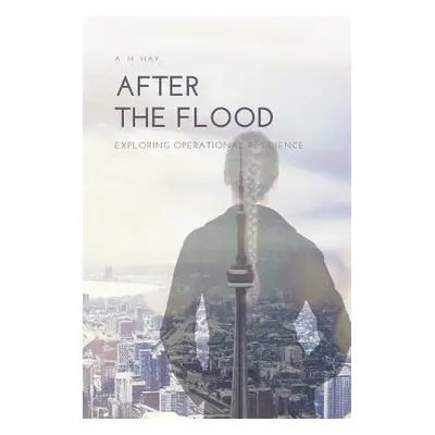 "After the Flood: Exploring Operational Resilience" - "" ("Hay A. H.")