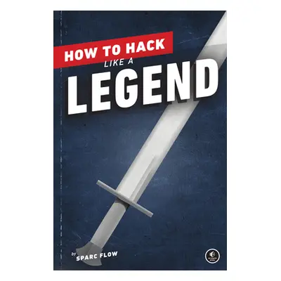 "How to Hack Like a Legend" - "" ("Flow Sparc")